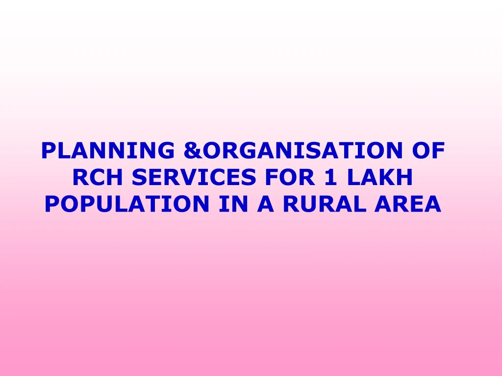 planning organisation of rch services for 1 lakh