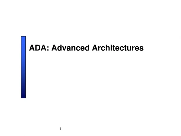 ADA: Advanced Architectures