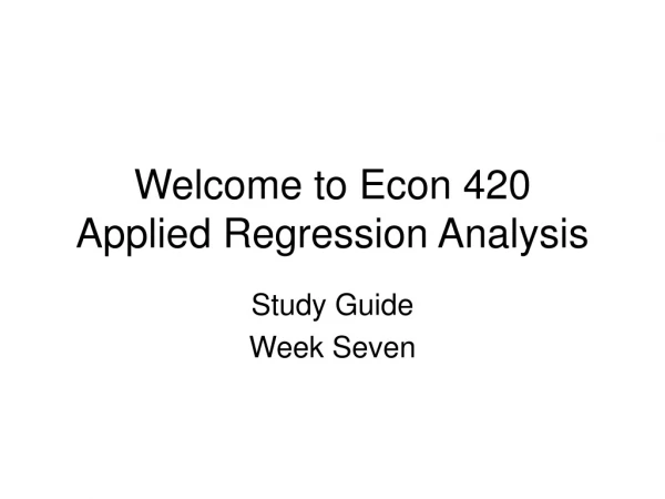 Welcome to Econ 420  Applied Regression Analysis