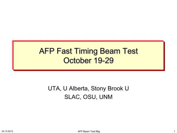 AFP Fast Timing Beam Test October 19-29