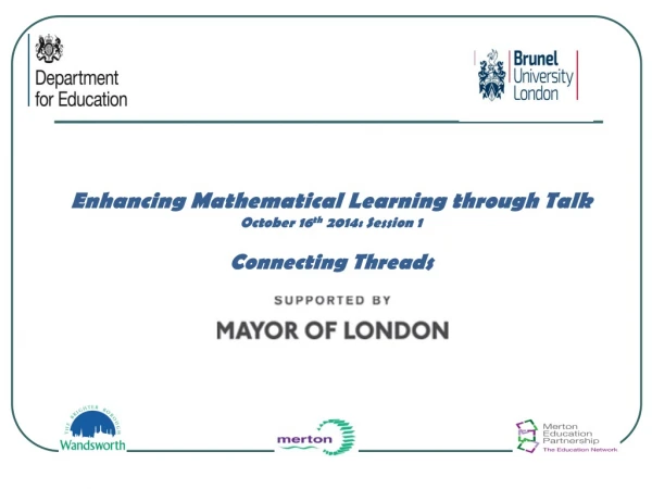 Enhancing Mathematical Learning through Talk October 16 th  2014: Session 1 Connecting Threads