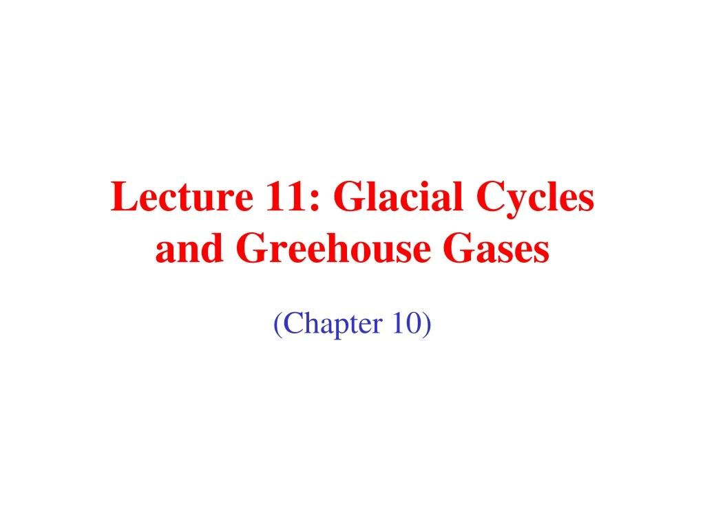 lecture 11 glacial cycles and greehouse gases