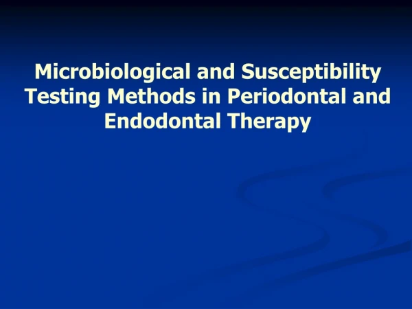 Microbiological and Susceptibility Testing Methods in Periodontal and Endodontal Therapy