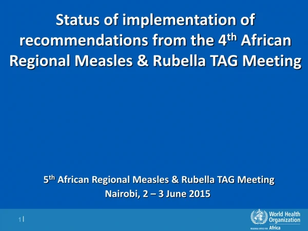 5 th African Regional Measles &amp; Rubella TAG Meeting Nairobi, 2 – 3 June 2015