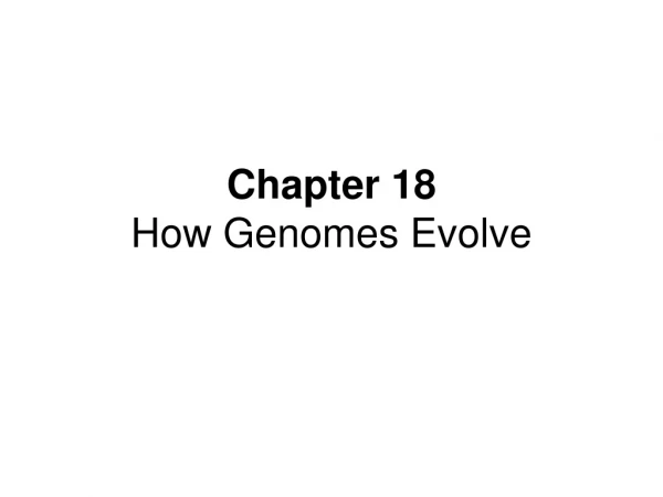 Chapter 18 How Genomes Evolve