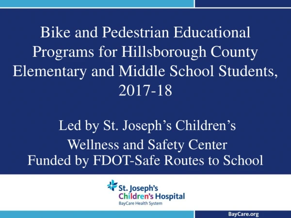 Led by St. Joseph’s Children’s  Wellness and Safety Center Funded by FDOT-Safe Routes to School