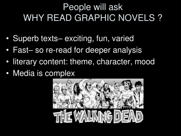 People will ask WHY READ GRAPHIC NOVELS ?