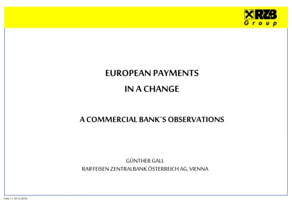 EUROPEAN PAYMENTS  IN A CHANGE A COMMERCIAL BANK´S OBSERVATIONS GÜNTHER GALL
