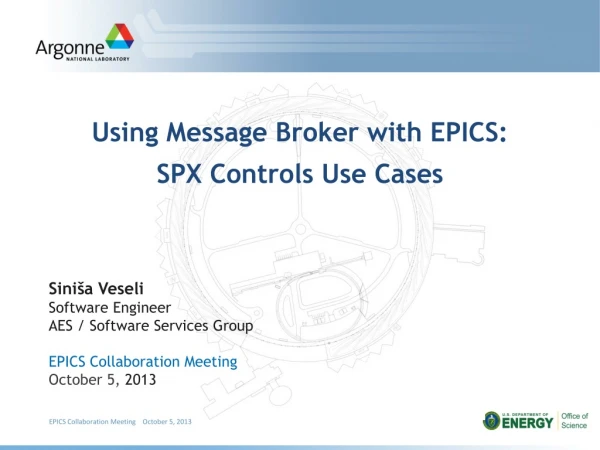 Using Message Broker with EPICS:  SPX Controls Use Cases