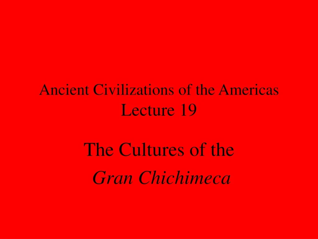 ancient civilizations of the americas lecture 19