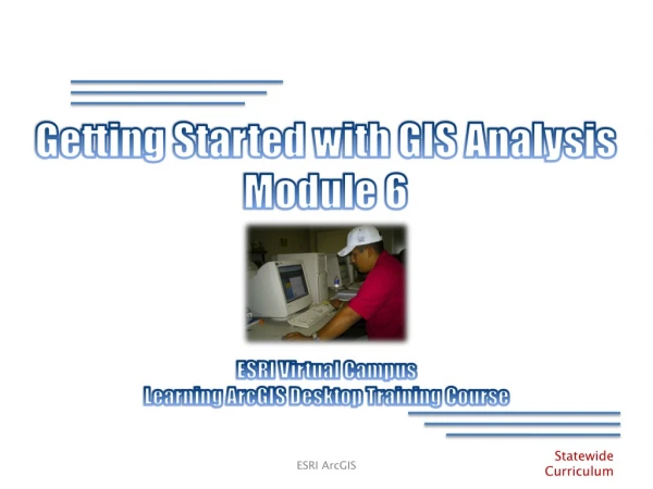 Getting Started with GIS Analysis Module 6