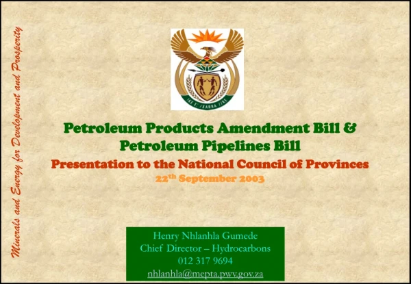 Henry Nhlanhla Gumede Chief Director – Hydrocarbons 012 317 9694 nhlanhla@mepta.pwv.za