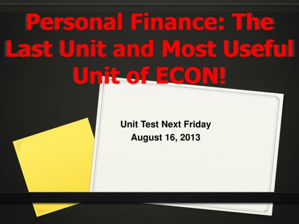 Personal Finance: The Last Unit and Most Useful Unit of ECON!
