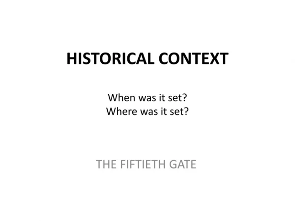 HISTORICAL CONTEXT When was it set? Where was it set?