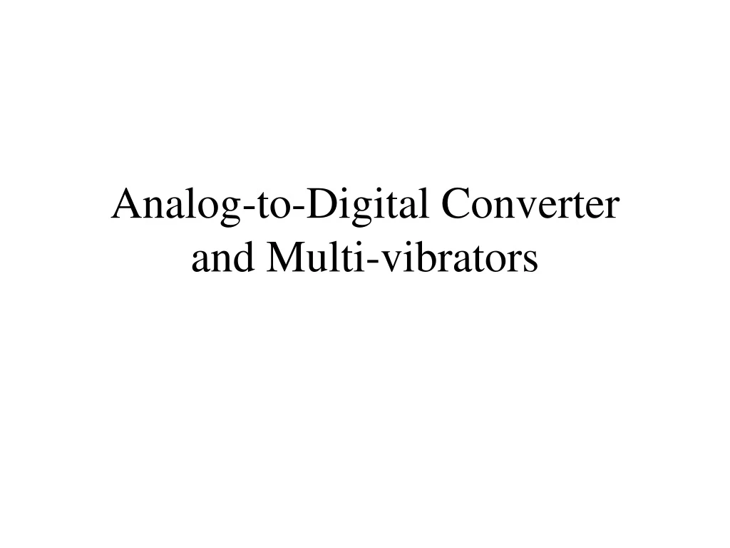 analog to digital converter and multi vibrators