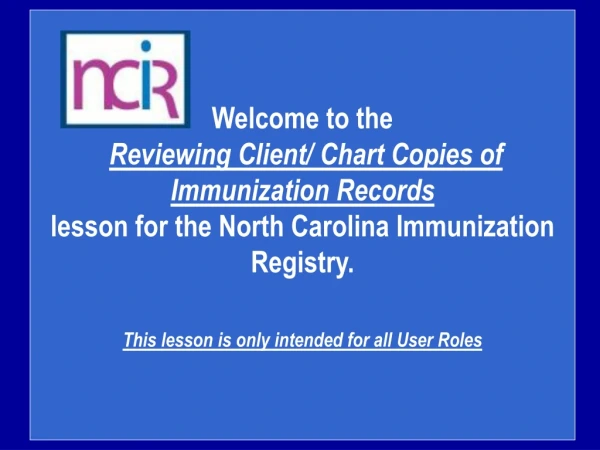 Welcome to the Reviewing Client/ Chart Copies of Immunization Records