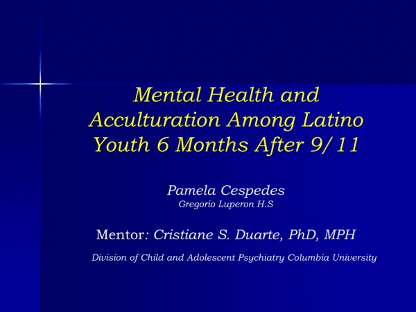 Mental Health and Acculturation Among Latino  Youth 6 Months After 9/11 Pamela Cespedes