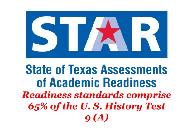 Readiness standards comprise 65% of the U. S. History Test 9 (A)