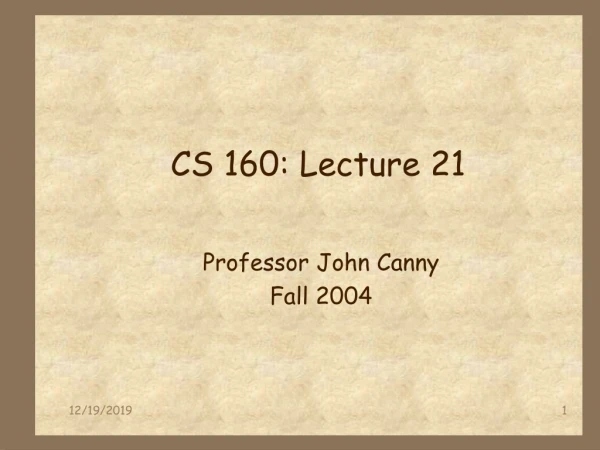 CS 160: Lecture 21