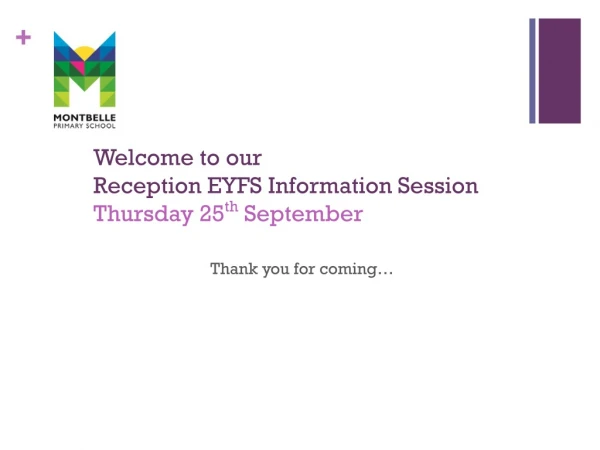 Welcome to our  Reception EYFS Information Session Thursday 25 th  September