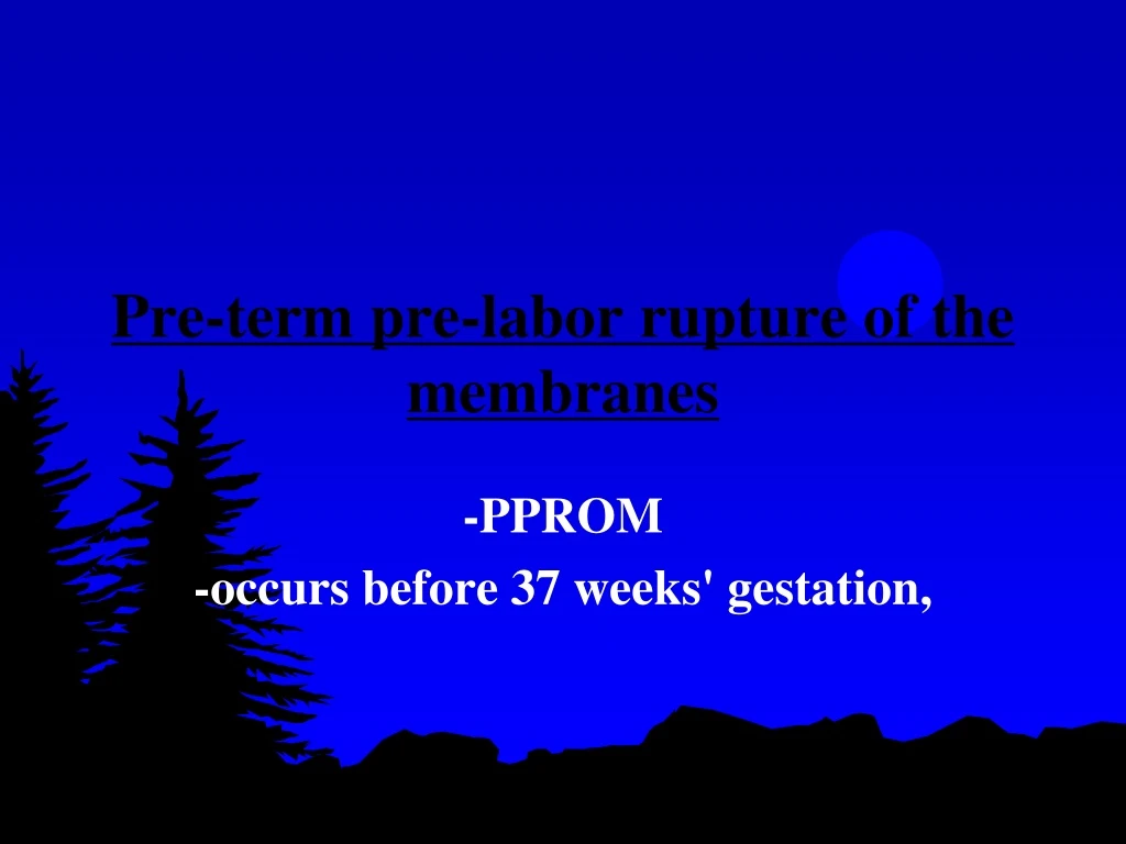 pre term pre labor rupture of the membranes