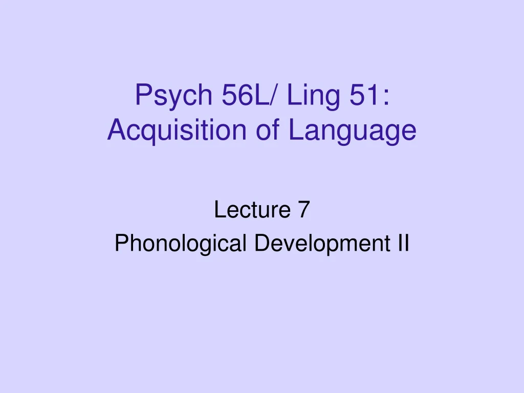 psych 56l ling 51 acquisition of language