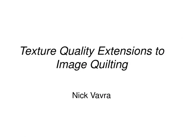 Texture Quality Extensions to Image Quilting