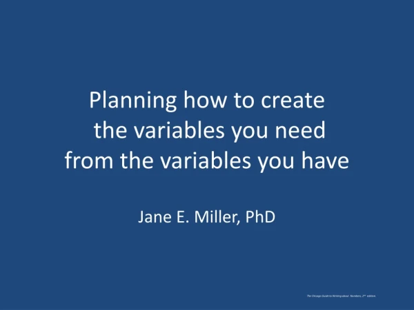 Planning how to create  the variables you need  from the variables you have