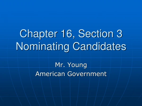 Chapter 16, Section 3 Nominating Candidates