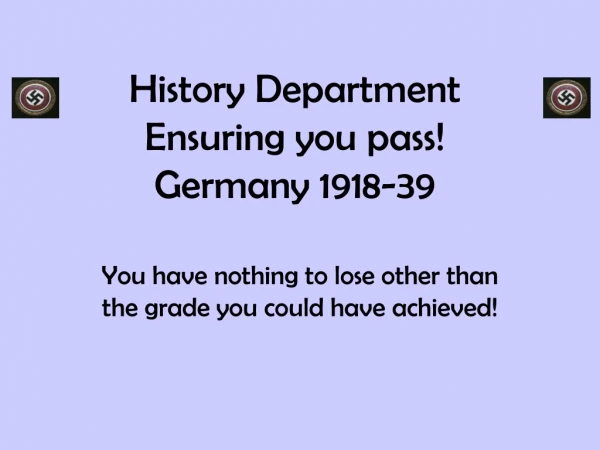 History Department  Ensuring you pass! Germany 1918-39