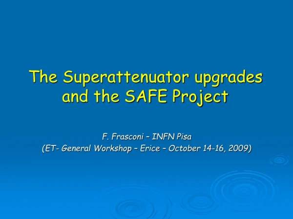 The Superattenuator upgrades and the SAFE Project