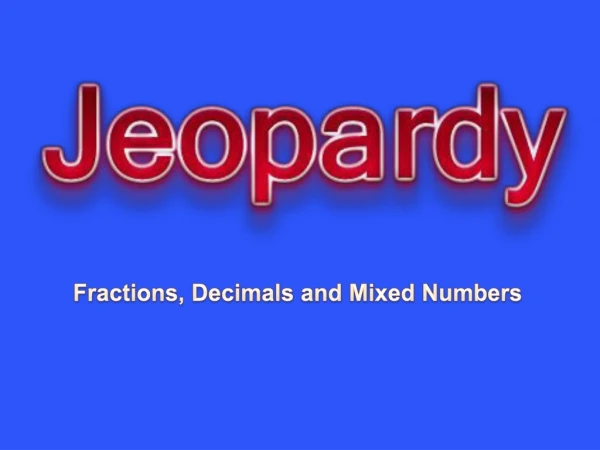 Fractions, Decimals and Mixed Numbers