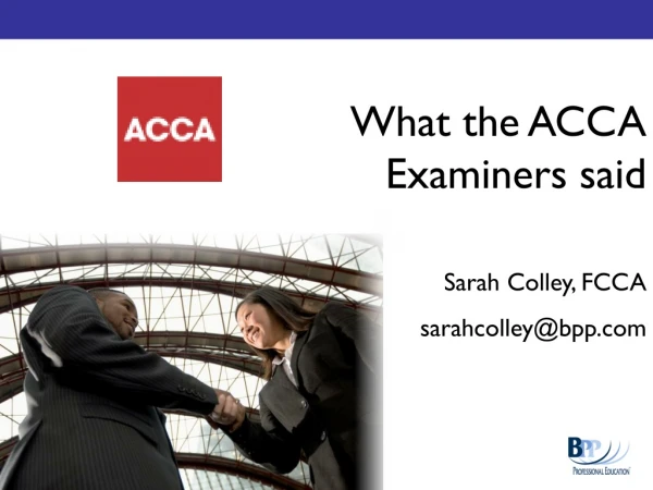 What the ACCA Examiners said  Sarah Colley, FCCA sarahcolley@bpp