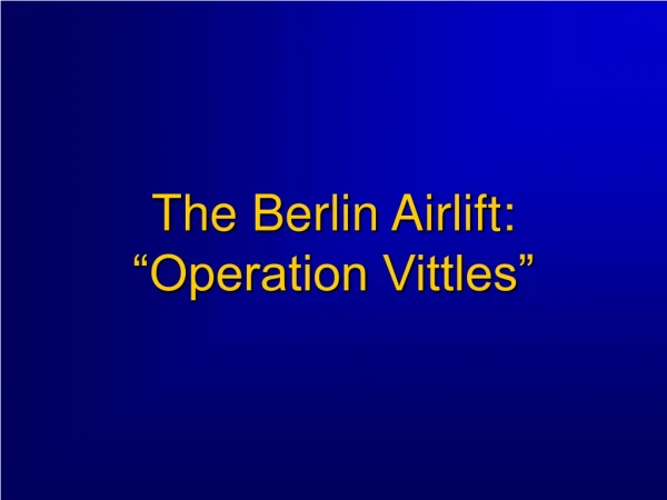 The Berlin Airlift: “Operation Vittles”