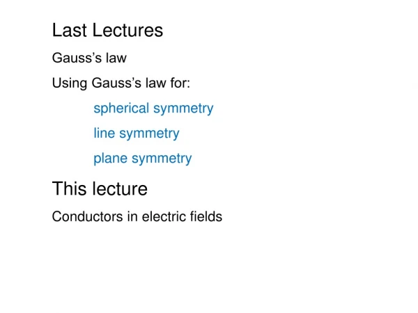 Last Lectures Gauss’s law  Using Gauss’s law for: spherical symmetry line symmetry 	plane symmetry