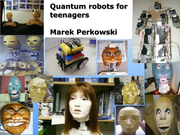 Quantum robots for teenagers Marek Perkowski