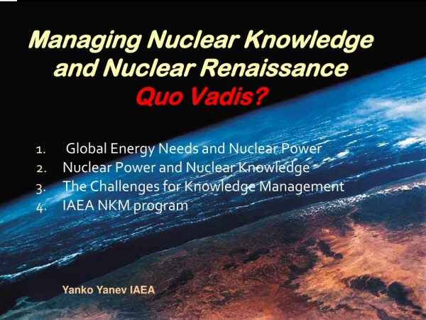 Managing Nuclear Knowledge  and Nuclear Renaissance Quo Vadis?