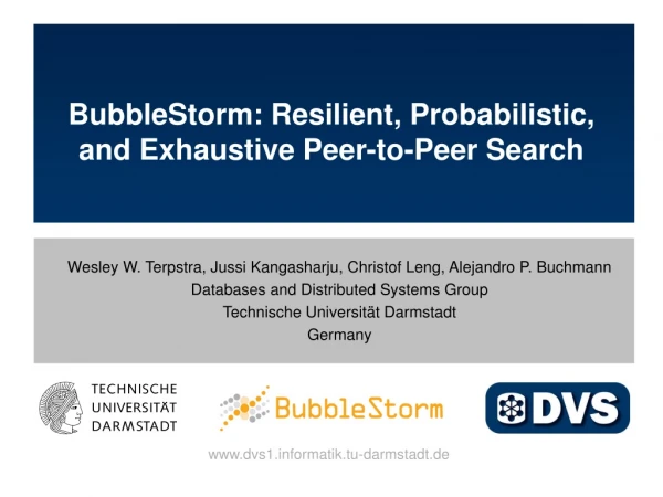 BubbleStorm: Resilient, Probabilistic, and Exhaustive Peer-to-Peer Search
