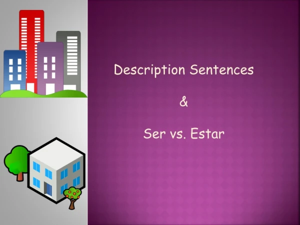 Description Sentences &amp; Ser vs.  Estar