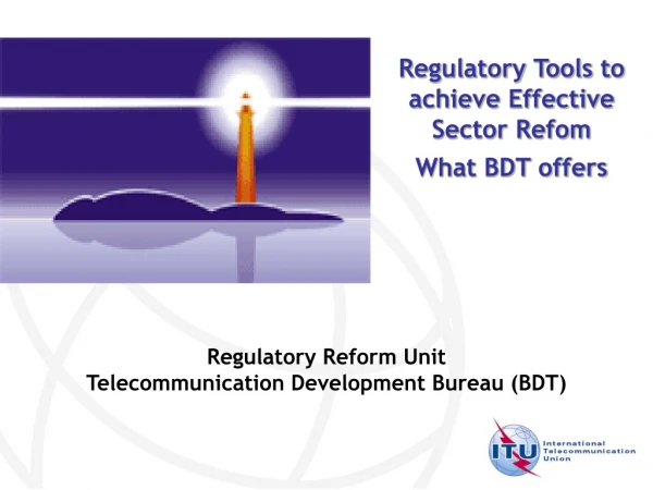 Regulatory Reform Unit Telecommunication Development Bureau (BDT)