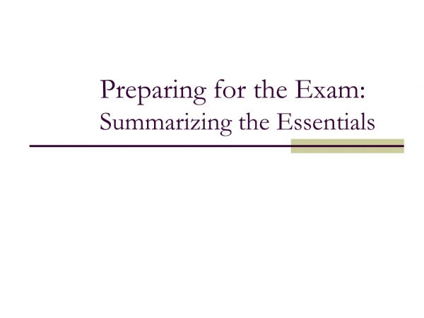 Preparing for the Exam:  Summarizing the Essentials
