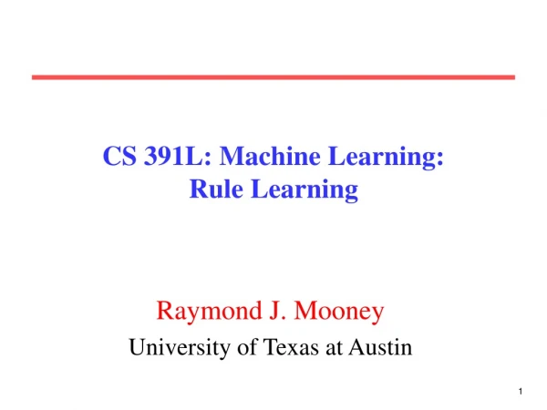 CS 391L: Machine Learning: Rule Learning