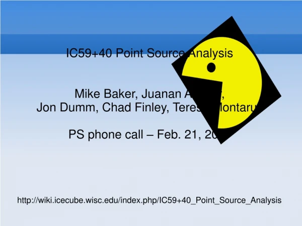 IC59+40 Point Source Analysis Mike Baker, Juanan Aguilar, Jon Dumm, Chad Finley, Teresa Montaruli