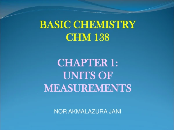BASIC CHEMISTRY CHM 138 CHAPTER 1: UNITS OF MEASUREMENTS