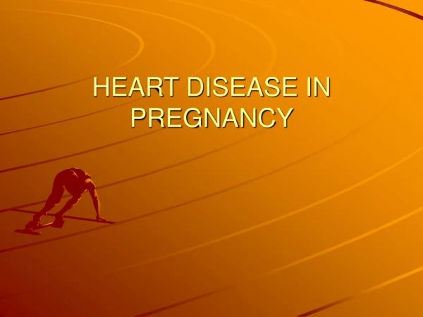 HEART DISEASE IN PREGNANCY