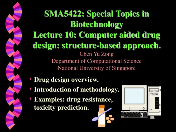 Drug design overview. Introduction of methodology. Examples: drug resistance, toxicity prediction.