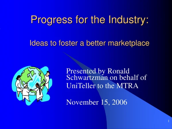 Progress for the Industry:            Ideas to foster a better marketplace