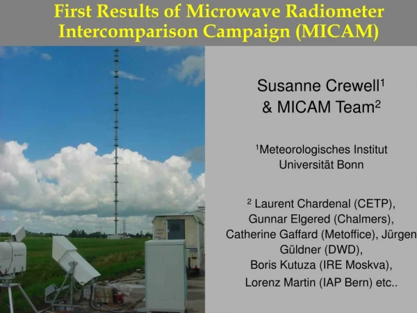 Susanne Crewell 1 &amp; MICAM Team 2 1 Meteorologisches Institut Universität Bonn