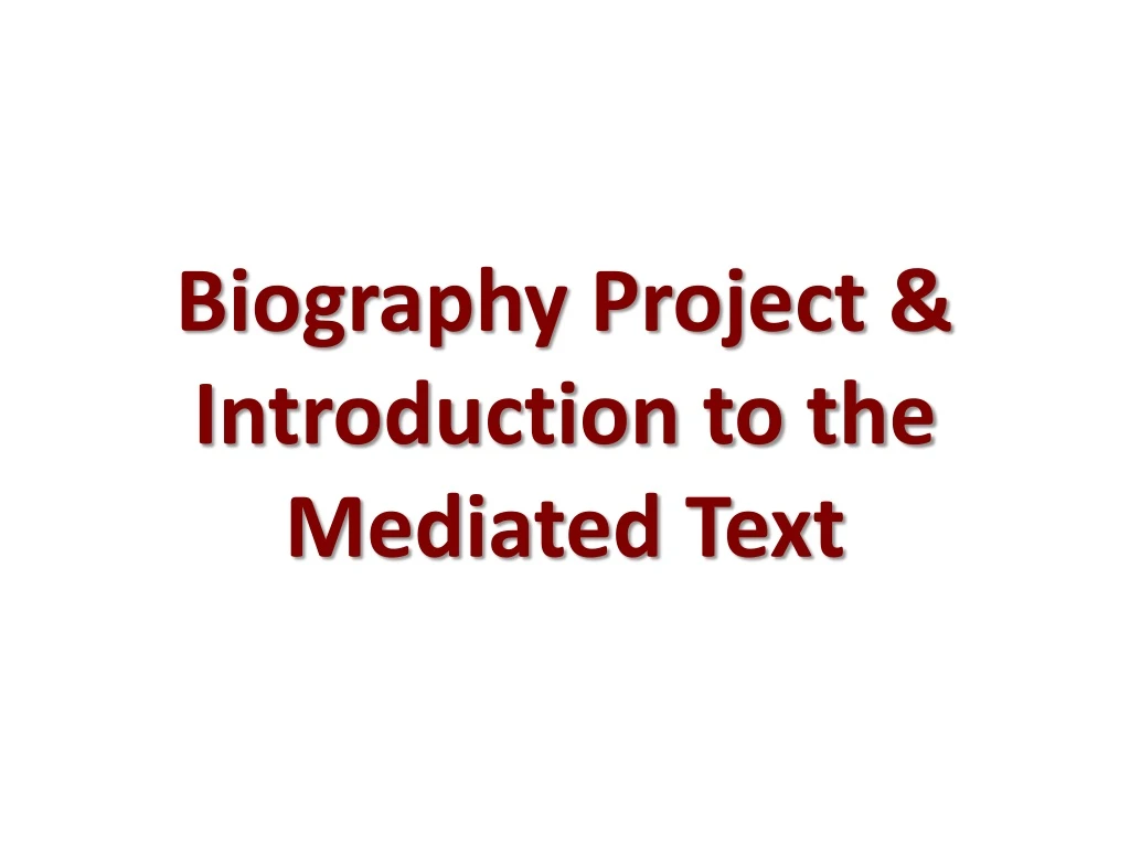 biography project introduction to the mediated text