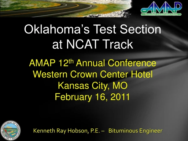 Oklahoma’s Test Section  at NCAT Track AMAP 12 th  Annual Conference Western Crown Center Hotel